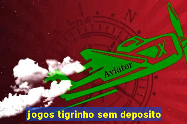 jogos tigrinho sem deposito